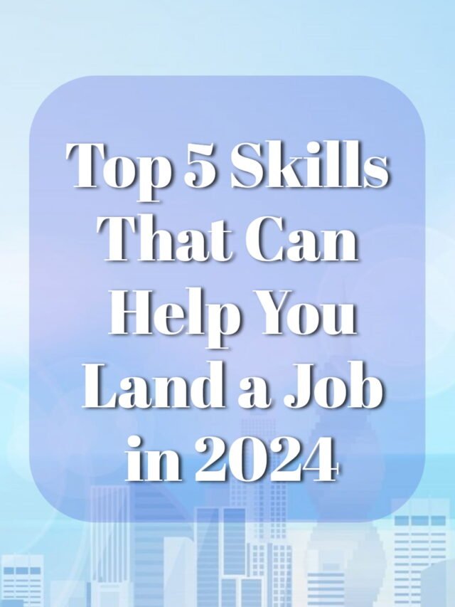 Top Skills That Can Help You Land a Job in 2024